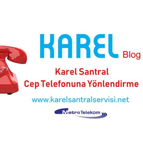 Karel Santral Cep Telefonuna Yönlendirme